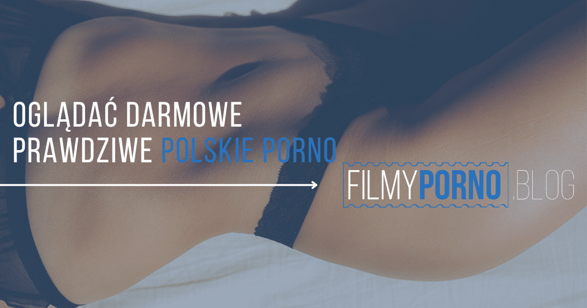 FILMY PORNO | DARMOWE PORNO | POLSKI SEX